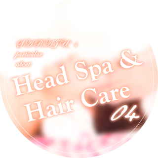 SARAJU's particular about 【Head Spa & Hair Care】04