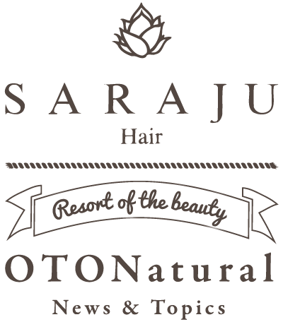 【SARAJU Hair】Resort of the beauty (OTONatural)news & Topics